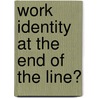 Work Identity At The End Of The Line? by Tim Strangleman