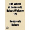 Works Of Honore De Balzac (Volume 12) door Honoré de Balzac