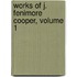 Works Of J. Fenimore Cooper, Volume 1