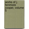 Works Of J. Fenimore Cooper, Volume 5 door James Fennimore Cooper