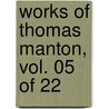 Works Of Thomas Manton, Vol. 05 Of 22 by Thomas Manton