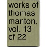 Works Of Thomas Manton, Vol. 13 Of 22 by Thomas Manton