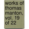 Works Of Thomas Manton, Vol. 19 Of 22 by Thomas Manton