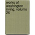 Works Of Washington Irving, Volume 26