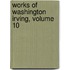Works of Washington Irving, Volume 10