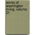 Works of Washington Irving, Volume 21