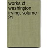 Works of Washington Irving, Volume 21 by Washington Washington Irving