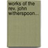 Works Of The Rev. John Witherspoon...