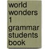 World Wonders 1 Grammar Students Book