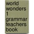 World Wonders 1 Grammar Teachers Book