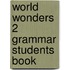World Wonders 2 Grammar Students Book