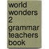 World Wonders 2 Grammar Teachers Book