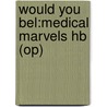 Would You Bel:medical Marvels Hb (op) by Richard Platt