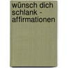 Wünsch dich schlank -  Affirmationen door Pierre Franckh