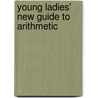 Young Ladies' New Guide to Arithmetic door John Reynolds