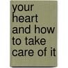 Your Heart and How to Take Care of It door Robert Hall Babcock