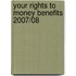 Your Rights To Money Benefits 2007/08