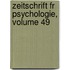 Zeitschrift Fr Psychologie, Volume 49
