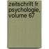 Zeitschrift Fr Psychologie, Volume 67