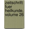 Zeitschrift Fuer Heilkunde, Volume 26 door Onbekend