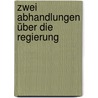 Zwei Abhandlungen über die Regierung by Locke John Locke