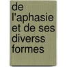 de L'Aphasie Et de Ses Diverss Formes by D. Bernard