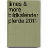 times & more Bildkalender Pferde 2011 door Onbekend