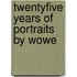 Twentyfive Years Of Portraits By Wowe