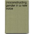 (Re)Constructing Gender In A New Voice