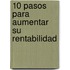10 Pasos Para Aumentar Su Rentabilidad