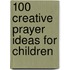 100 Creative Prayer Ideas For Children