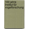 100 Jahre Institut für Vogelforschung by Franz Bairlein