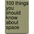 100 Things You Should Know About Space