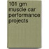 101 Gm Muscle Car Performance Projects