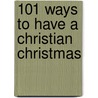 101 Ways To Have A Christian Christmas door Brenda Verner