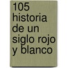 105 Historia de Un Siglo Rojo y Blanco door Sergio Alberto Lodise