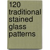 120 Traditional Stained Glass Patterns by Ed Sibbett Jr.