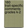 180 Trait-Specific Comments Grades K-2 door Ruth Culham
