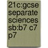 21c:gcse Separate Sciences Sb:b7 C7 P7