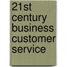 21st Century Business Customer Service by Ph.D. Humphrey Doris D.