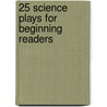 25 Science Plays for Beginning Readers door Sheryl Ann Crawford