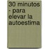 30 Minutos - Para Elevar La Autoestima