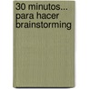30 Minutos... Para Hacer Brainstorming by Alan Barker