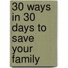 30 Ways in 30 Days to Save Your Family door Rebecca Hagelin