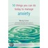 50 Things You Can Do To Manage Anxiety