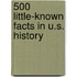 500 Little-Known Facts in U.S. History