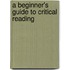 A Beginner's Guide to Critical Reading