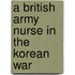 A British Army Nurse In The Korean War