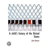 A Child's History Of The United States door Professor John Bonner
