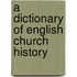 A Dictionary Of English Church History